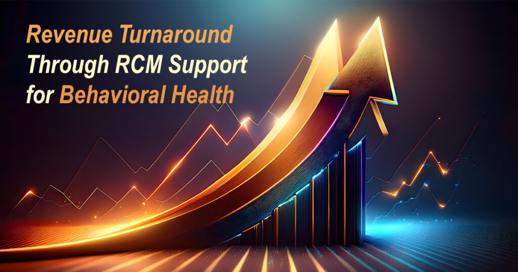 Revenue Turnaround Through RCM Support for Behavioral Health