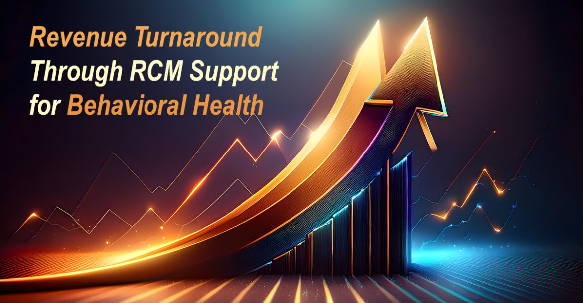 Revenue Turnaround Through RCM Support for Behavioral Health