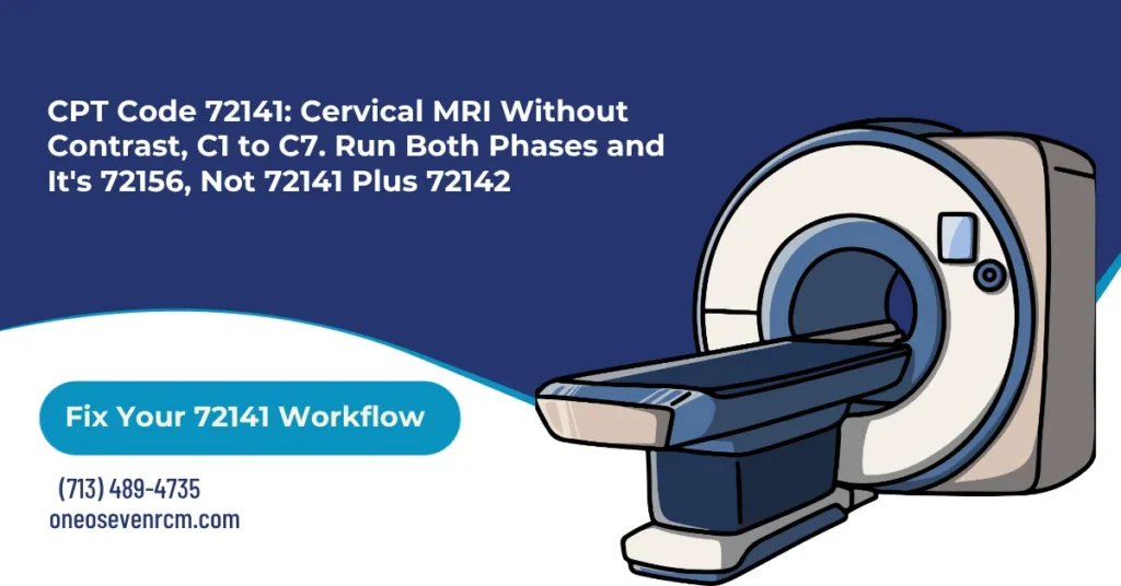 CPT code 72141 cervical spine MRI without contrast 2026 hero banner: C1 to C7 scope distinct from lumbar, the NCCI rule that both contrast phases bill as 72156 not 72141 plus 72142, modifier 26 and TC split billing, NCD 220.2 coverage, and Texas payer prior authorization.