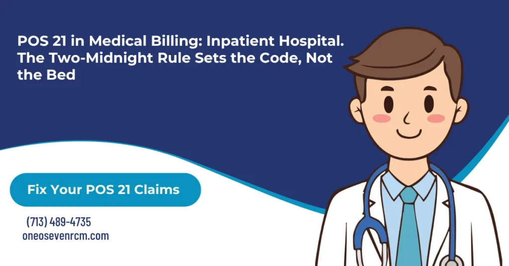 Place of service 21 inpatient hospital 2026 hero banner: the signed admission order and two-midnight rule that separate POS 21 from observation POS 22, the facility rate on the CMS-1500 versus DRG payment on the UB-04, the inpatient E/M family 99221-99239, deleted consultation codes, and the CO-4 wrong-code-family denial.