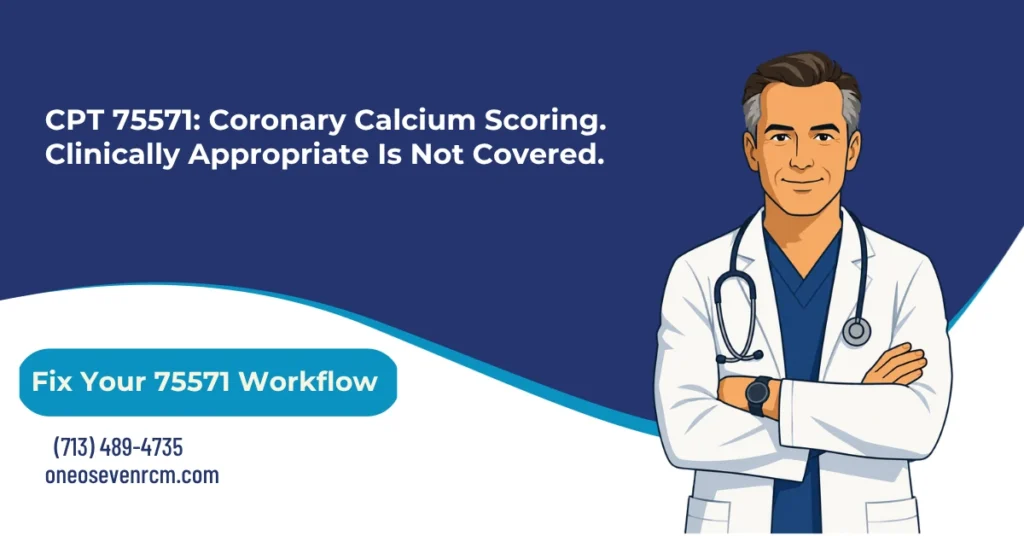 CPT 75571 coronary calcium scoring billing 2026 hero banner: standalone noncontrast cardiac CT with Agatston score versus 75574 coronary CTA, bundling into 75572 through 75574 when performed in the same study, CGS LCD L33947 noncoverage in Kentucky and Ohio, GA GX GY GZ noncoverage modifiers with ABN, and Modifier 26 versus TC component split, from One O Seven RCM.