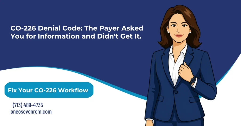 CO-226 denial code 2026 hero banner: information requested from the billing or rendering provider not provided or incomplete, CO-226 versus PR-227 provider-side versus patient-side confusion, N706 and M127 remark code pairings, the 45-day Medicare ADR response window, and state Medicaid enrollment-based 226 edits in Ohio and Louisiana, from One O Seven RCM.