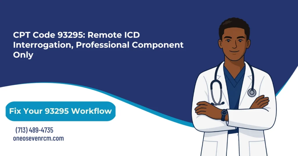 CPT 93295 remote ICD interrogation billing 2026 hero banner: professional component only for single, dual, multiple-lead ICD and CRT-D systems, CRT-D versus CRT-P device qualification, 93296 technical component pairing, 90-day period with 30-day floor under NGS A53018, and independent physician interpretation requirement, from One O Seven RCM.