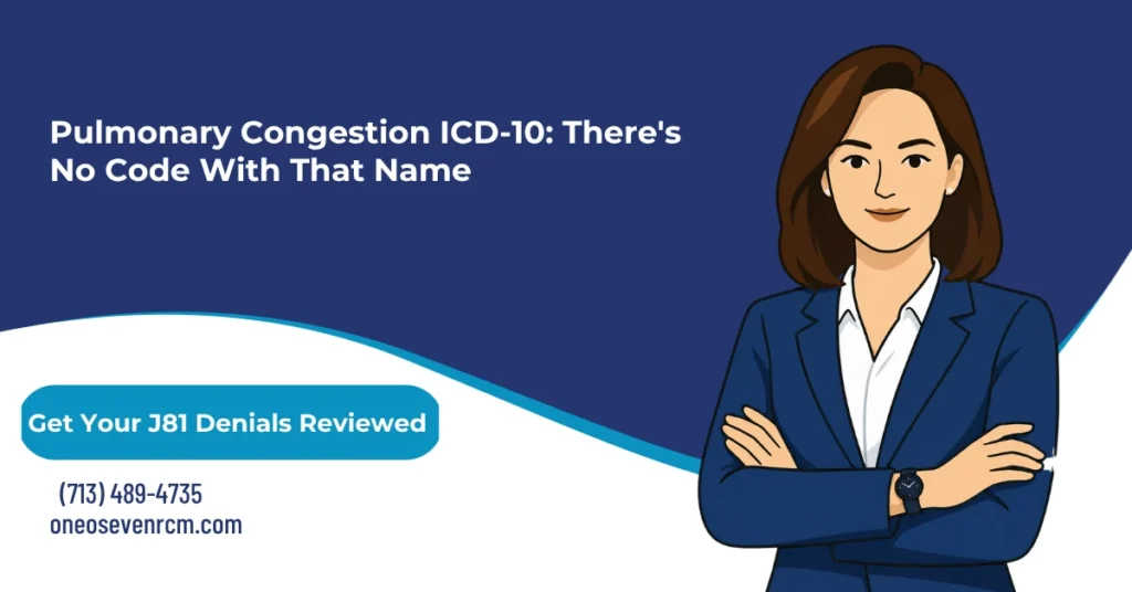 Pulmonary congestion ICD-10 2026 hero banner: J81.1 chronic pulmonary edema versus J81.0 acute, the Excludes1 note routing heart failure cases to I50.1, R09.89 for chest congestion versus R09.81 for nasal, invalid codes I50.0 and I50.1B still circulating online, and MS-DRG 189 grouping under grouper v43.1, from One O Seven RCM.