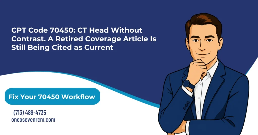 CPT code 70450 CT head billing 2026 hero banner: without contrast versus 70460 and 70470, modifier 26/TC component rules, retired CMS Article A57215 still miscited as current, new 2026 add-on code 70472 for cerebral perfusion, and the paused AUC modifier requirement, from One O Seven RCM.